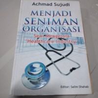 MENJADI SENIMAN ORGANISASI  seni mengelola 'HEALHTCARE INDUSTRY'