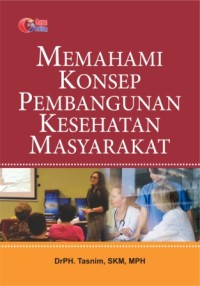 MEMAHAMI KONBSEP PEMBANGUNAN KESEHATAN MASYARAKAT