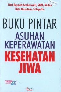 Buku pintar asuhan keperawatan kesehatan jiwa