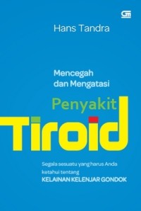 Mencegah Dan Mengatasi Penyakit Tiroid:Segala Sesuatu Yang Harus Anda Ketahui Tentang Kelainan Kelenjar Gondok