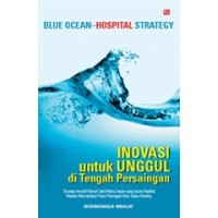 Image of Blue Ocean Hospital Strategy : Inovasi Untuk Unggul Di Tengah PersainganInovasi Untuk Unggul Di Tengah Persaingan