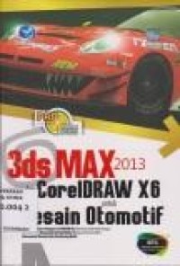 Panduan Aplikasi & Solusi : 3ds Max 2013 dan CorelDRAW X6 untuk Desain Otomotif