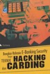 Bongkar Rahasia E-Banking Security Dengan Teknik Hacking Dan Carding