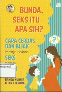 Bunda Seks Itu Apa Sih? Cara Cerdas Dan Bijak Menjelaskan Seks Pada Anak