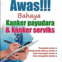 Awas Bahaya Kanker Payudara &Kanker Serviks