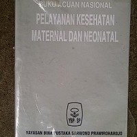 Buku Acuan Nasional: Peayanan Kesehatan Maternal dan Neonatal