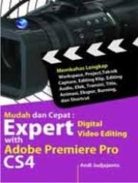 MUDAH DAN CEPAT: EXPERT DIGITAL VIDEO EDITING DENGAN ADOBE PREMIERE PRO CS4