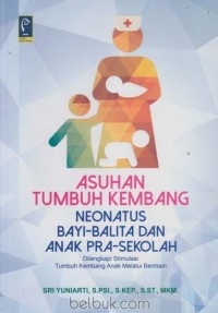 Image of ASUHAN TUMBUH KEMBANG NEONATUS BAYI-BALITA DAN ANAK PRA-SEKOLAH