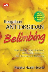 KEAJAIBAN ANTIOKSIDAN BELIMBING:OBAT KANKER,OBAT HIPERTENSI,MENURUNKAN KOLESTEROL,ADA SEMUA NYA DI BELIMBING