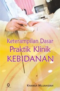 Keterampilan Dasar Praktik Klinik Untuk Kebidanan