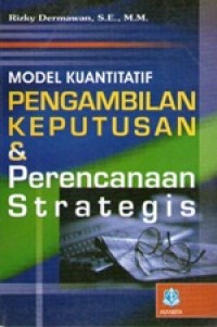 Image of MODEL KUANTITATIF PENGAMBILAN KEPUTUSAN & Perencanaan Strategis