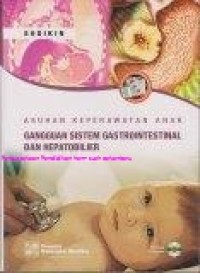 Asuhan keperawatan anak : gangguan sistem gastrointestinal & hepatobilier