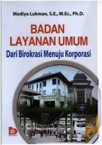 Badan Layanan Umum.Dari Birokrasi Menuju Korporasi