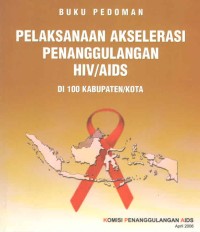 Buku Pedoman Pelaksanaan Akselerasi Penanggulangan HIV/AIDS Di 100 Kabupaten/Kota