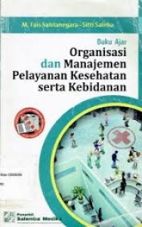 Buku Ajar Organisasi dan Manajemen Pelayaanan Kesehatan SErta KEbidanan