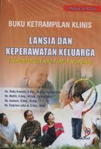 Buku Keterampilan Klinis Lansia Dan Keperawatan Keluarga ( Gerontology And Nursing )