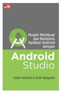 Mudah Membuat dan Berbisnis Aplikasi Android dengan Android Studio