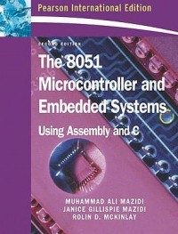 THE 8051 MICROCONTROLLER AND EMBEDDED SYSTEMS USING ASSEMBLY AND C
