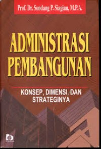 Administrasi Pembangunan Konsep,Dimensi,Dan Strateginya