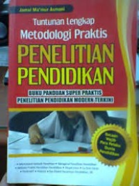 tuntunan lengkap metodologi praktis penelitian pendidikan