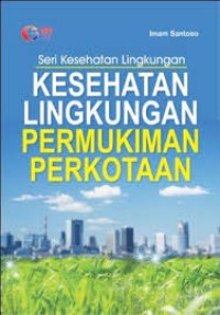 Kesehatan lingkungan pemukiman perkotaan (seri lingkungan)