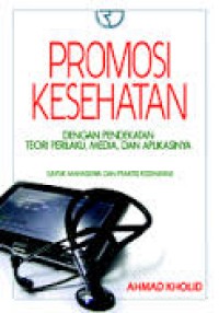 IKMPromosi Kesehatan Dengan Pendekatan Teori Perilaku, Media, Dan Aplikasinya