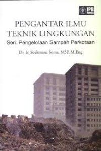 Pengantar ilmu teknik lingkungan . Seri pengelolaan sampah perkotaan