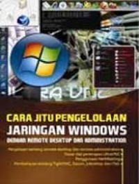 CARA JITU PENGELOLAAN JARINGAN WINDOWS  : Dengan Remote Desktop dan Administration