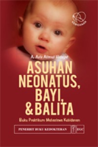Asuhan Neonatus,Bayi,& Balita. Buku Praktikum Mahasiswa Kebidanan.