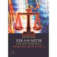 REKAM MEDIK DALAM SOROTAN HUKUM DAN ETIKA