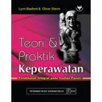 Teori & Praktik Keperawatan : Pendekatan Integral Pada Asuhan Pasien
